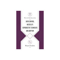 Crossway Books What the Bible Says about Birth Control, Infertility, Reproductive Technology, and Adoption (häftad, eng)