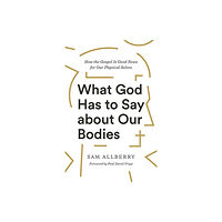 Crossway Books What God Has to Say about Our Bodies (häftad, eng)