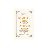 Tyndale House Publishers Raising Grateful Kids in an Entitled World (häftad, eng)