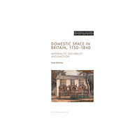 Bloomsbury Publishing PLC Domestic Space in Britain, 1750-1840 (inbunden, eng)