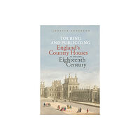 Bloomsbury Publishing PLC Touring and Publicizing England's Country Houses in the Long Eighteenth Century (häftad, eng)