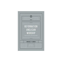 Crossway Books Reformation Anglican Worship (inbunden, eng)