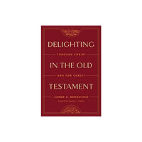 Crossway Books Delighting in the Old Testament (inbunden, eng)