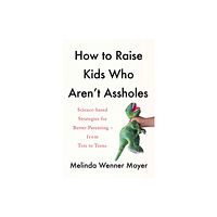 Headline Publishing Group How to Raise Kids Who Aren't Assholes (häftad, eng)