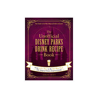 Adams Media Corporation The Unofficial Disney Parks Drink Recipe Book (inbunden, eng)