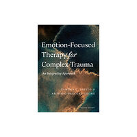 American Psychological Association Emotion-Focused Therapy for Complex Trauma (häftad, eng)