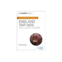 Hachette Learning My Revision Notes: OCR AS/A-level History: England 1547–1603: the Later Tudors (häftad, eng)