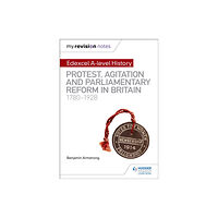 Hachette Learning My Revision Notes: Edexcel A-level History: Protest, Agitation and Parliamentary Reform in Britain 1780-1928 (häftad, en...