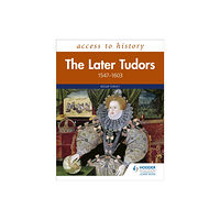 Hachette Learning Access to History: The Later Tudors 1547-1603 (häftad, eng)