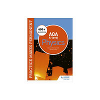 Hachette Learning Practice makes permanent: 450+ questions for AQA A-level Physics (häftad, eng)
