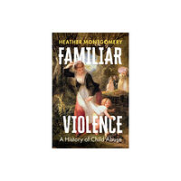 Polity Press Familiar Violence – A History of Child Abuse (inbunden, eng)
