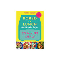 Ebury Publishing Bored of Lunch Healthy Air Fryer: 30 Minute Meals (inbunden, eng)