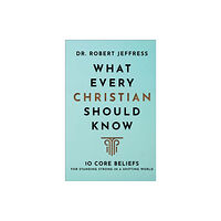 Baker publishing group What Every Christian Should Know – 10 Core Beliefs for Standing Strong in a Shifting World (inbunden, eng)