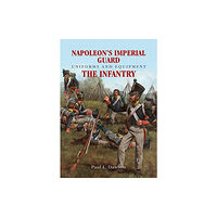 Pen & Sword Books Ltd Napoleon's Imperial Guard Uniforms and Equipment: The Infantry (inbunden, eng)