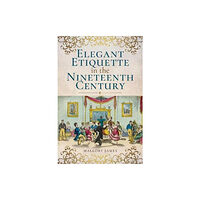Pen & Sword Books Ltd Elegant Etiquette in the Nineteenth Century (häftad, eng)
