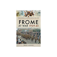 Pen & Sword Books Ltd Frome at War 1939-45 (häftad, eng)