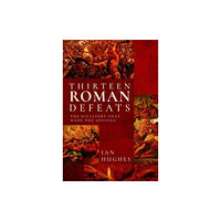 Pen & Sword Books Ltd Thirteen Roman Defeats (inbunden, eng)