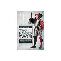 Pen & Sword Books Ltd Two Handed Sword History, Design and Use (inbunden, eng)