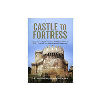 Pen & Sword Books Ltd Castle to Fortress (inbunden, eng)