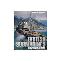 Pen & Sword Books Ltd British Submarines in Two World Wars (inbunden, eng)