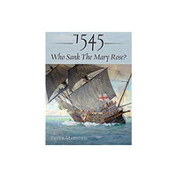 Pen & Sword Books Ltd 1545: Who Sank the Mary Rose? (inbunden, eng)