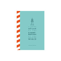 Pan Macmillan A Brief Atlas of the Lighthouses at the End of the World (inbunden, eng)