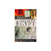 Pen & Sword Books Ltd How to Survive in Ancient Egypt (inbunden, eng)