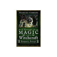 Pen & Sword Books Ltd A History of Magic and Witchcraft (häftad, eng)