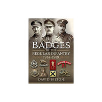 Pen & Sword Books Ltd Badges of the Regular Infantry, 1914-1918 (inbunden, eng)