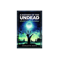 Pen & Sword Books Ltd A History of the Undead (häftad, eng)
