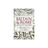 Pen & Sword Books Ltd Britain and Rome: Caesar to Claudius (inbunden, eng)