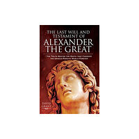 Pen & Sword Books Ltd The Last Will and Testament of Alexander the Great (inbunden, eng)