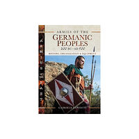 Pen & Sword Books Ltd Armies of the Germanic Peoples, 200 BC to AD 500 (inbunden, eng)