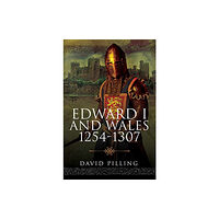 Pen & Sword Books Ltd Edward I and Wales, 1254-1307 (inbunden, eng)