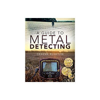 Pen & Sword Books Ltd A Guide to Metal Detecting (häftad, eng)