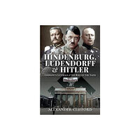 Pen & Sword Books Ltd Hindenburg, Ludendorff and Hitler (inbunden, eng)