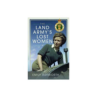 Pen & Sword Books Ltd The Land Army's Lost Women (inbunden, eng)