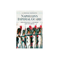 Pen & Sword Books Ltd Napoleon's Imperial Guard (inbunden, eng)