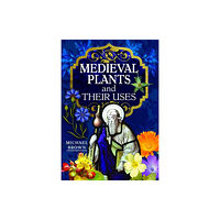 Pen & Sword Books Ltd Medieval Plants and their Uses (inbunden, eng)