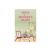 Christian Focus Publications Ltd Idols of a Mother's Heart (häftad, eng)