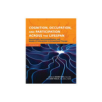 American Occupational Therapy Cognition, Occupation, and Participation Across the Lifespan (häftad, eng)