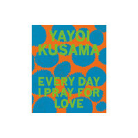 David Zwirner Yayoi Kusama Every Day I Pray for Love (inbunden, eng)