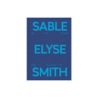 JTT Sable Elyse Smith: And Blue in a Decade Where It Finally Means Sky (inbunden, eng)