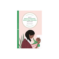 Montag & Martin Limited Why Breastfeeding Grief and Trauma Matter (häftad, eng)