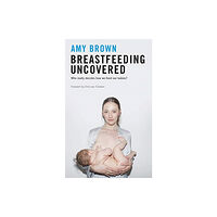 Montag & Martin Limited Breastfeeding Uncovered (häftad, eng)