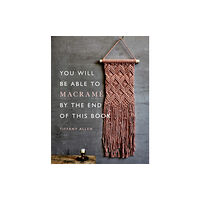 Octopus publishing group You Will Be Able to Macrame by the End of This Book (häftad, eng)