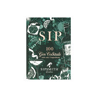 Octopus publishing group Sipsmith: Sip (inbunden, eng)