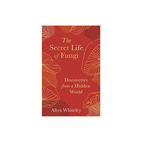 Elliott & Thompson Limited The Secret Life of Fungi (inbunden, eng)