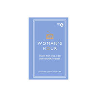 Ebury Publishing Woman's Hour: Words from Wise, Witty and Wonderful Women (inbunden, eng)