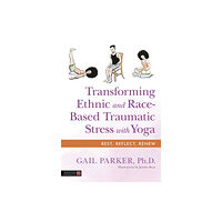 Jessica kingsley publishers Transforming Ethnic and Race-Based Traumatic Stress with Yoga (häftad, eng)